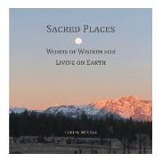 Sacred Places: Words of Wisdom for Living on Earth