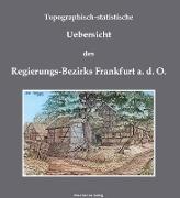 Topographisch-statistische Uebersicht des Regierungs-Bezirks Frankfurt a.d.O