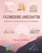 Faszinierende Landschaften | Malbuch zur Entspannung und zum Stressabbau | Erstaunliche Natur und ländliche Landschaft