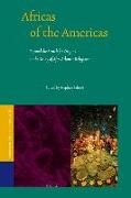 Africas of the Americas: Beyond the Search for Origins in the Study of Afro-Atlantic Religions