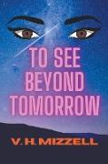 To See Beyond Tomorrow