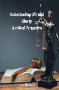 Understanding Life and Liberty A Critical Perspective