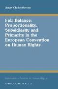 Fair Balance: Proportionality, Subsidiarity and Primarity in the European Convention on Human Rights