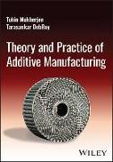Theory and Practice of Additive Manufacturing