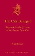 The City Besieged: Siege and Its Manifestations in the Ancient Near East