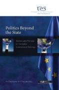 Politics Beyond the State: Actors and Policies in Complex Institutional Settings