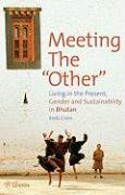 Meeting the "Other": Living in the Present: Gender and Sustainability in Bhutan
