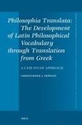 Philosophia Translata: The Development of Latin Philosophical Vocabulary Through Translation from Greek: A Case Study Approach