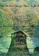 A Worthy Life: Based on a true story