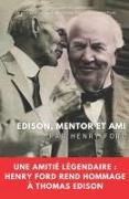 Edison, mentor et ami: Une amitié légendaire: Henry Ford rend hommage à Thomas Edison