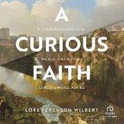 A Curious Faith: The Questions God Asks, We Ask, and We Wish Someone Would Ask Us