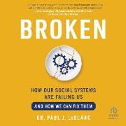 Broken: How Our Social Systems Are Failing Us and How We Can Fix Them