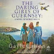 The Daring Girls of Guernsey: A Novel of World War II