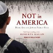 Not in America: Book One in a Jewish Family Saga