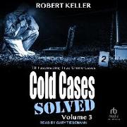 Cold Cases: Solved Volume 3: 18 Fascinating True Crime Cases