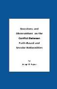 Questions And Observations On The Conflict Between Faith-Based and Secular Rationalities