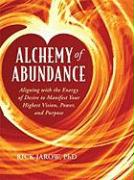 Alchemy of Abundance: Aligning with the Energy of Desire to Manifest Your Highest Vision, Power, and Purpose