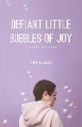 Defiant Little Bubbles of Joy: A Razor Wit Book