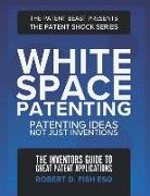 White Space Patenting: Patenting Ideas Not Just Inventions