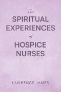 The Spiritual Experiences of Hospice Nurses