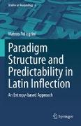 Paradigm Structure and Predictability in Latin Inflection