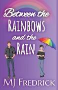 Between the Rainbows and the Rain