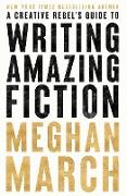 A Creative Rebels Guide to Writing Amazing Fiction