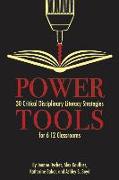 Power Tools: 30 Critical Disciplinary Literacy Strategies for 6-12 Classroom