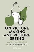 On Picture Making and Picture Seeing