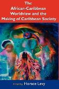 The African Caribbean Worldview and the Making of Caribbean Society