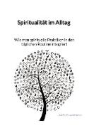 Spiritualität im Alltag - Wie man spirituelle Praktiken in den täglichen Routine integriert