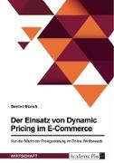Der Einsatz von Dynamic Pricing im E-Commerce. Von der Macht der Preisgestaltung im Online-Wettbewerb