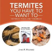 Termites You Have to Want To