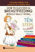 How to Succeed in Breastfeeding Without Really Trying, or Ten Steps to Laugh Your Way Through