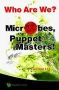 Who Are We? Microbes the Puppet Masters!