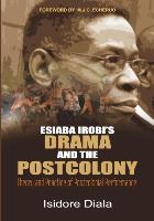 Esiaba Irobi's Drama and the Postcolony. Theory and Practice of Postcolonial Performance