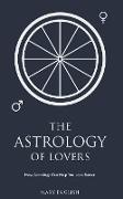 The Astrology of Lovers, How Astrology Can Help You Love Better