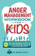 Anger Management Workbook for Kids - 50+ Fun and Engaging Activities to Help Children Regain Control and Become Calmer and Happier