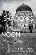 Shadows at Noon: The South Asian Twentieth Century
