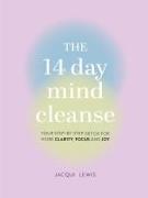 14 Day Mind Cleanse: Your Step-By-Step Detox for More Clarity, Focus, and Joy
