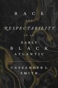 Race and Respectability in an Early Black Atlantic