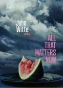 All That Matters Now: Poems