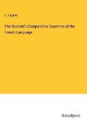 The Student's Comparative Grammar of the French Language