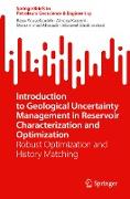 Introduction to Geological Uncertainty Management in Reservoir Characterization and Optimization