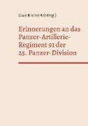 Erinnerungen an das Panzer-Artillerie-Regiment 91 der 25. Panzer-Division
