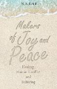 Makers of Joy and Peace: Healing Human Conflict and Suffering