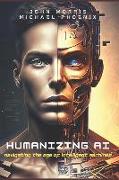 Humanizing AI: A Guide to Navigating the Age of Intelligent Machines