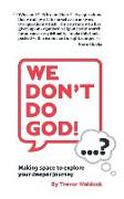 "We Don't Do God"...? - Making space to explore your deeper journey