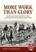 More Work Than Glory: Buffalo Soldiers in the United States Army, 1865-1916