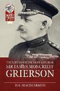 The Life of Lieut. General Sir James Moncrieff Grierson